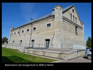 Rotermanni salt stoarge built in 1098 in Tallinn
 