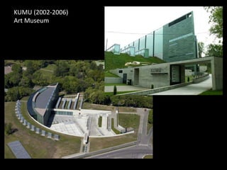KUMU (2002-2006)
Art Museum
 