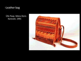 -Leather bag

Ülle Paap. Märss Doris
  Karevale. 1991
 