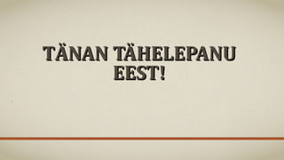 TTÄÄNANNAN TÄHELEPANUTÄHELEPANU
EEST!EEST!
 