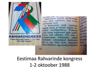 Eestimaa Rahvarinde kongress
      1-2 oktoober 1988
 