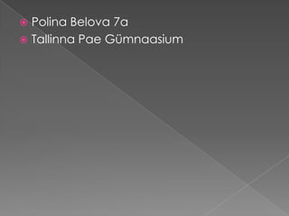  Polina Belova 7a
 Tallinna Pae Gümnaasium
 