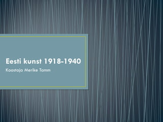 Eesti kunst 1918-1940 Koostaja Merike Tamm 