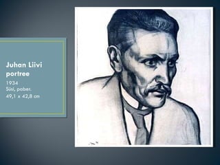 Juhan Liivi portree <ul><li>1934  Süsi, paber.  </li></ul><ul><li>49,1 x 42,8 cm </li></ul>
