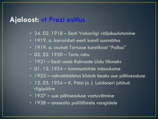 Ajaloost:  vt Prezi esitlus <ul><li>24. 02. 1918 – Eesti Vabariigi väljakuulutamine </li></ul><ul><li>1919. a. korraldati ...