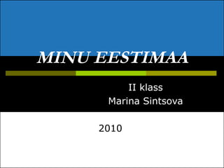 MINU EESTIMAA   II klass Marina Sintsova 2010  