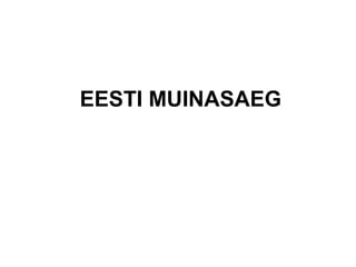 EESTI MUINASAEG
N.Dovgan, 2015
 