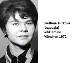 Svetlana Tširkova (Lozovaja)vehklemineMünchen 1972