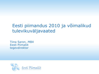 Eesti piimandus 2010 ja võimalikud tulevikuväljavaated Tiina Saron,  MBA Eesti Piimaliit tegevdirektor 