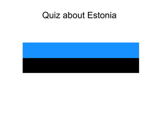 Quiz about Estonia
 