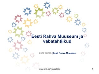 Eesti Rahva Muuseum ja vabatahtlikud Liisi Toom | Eesti Rahva Muuseum 