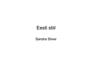 Eesti stiil

Sandra Silver
 