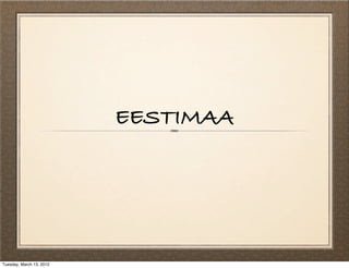EESTIMAA




Tuesday, March 13, 2012
 