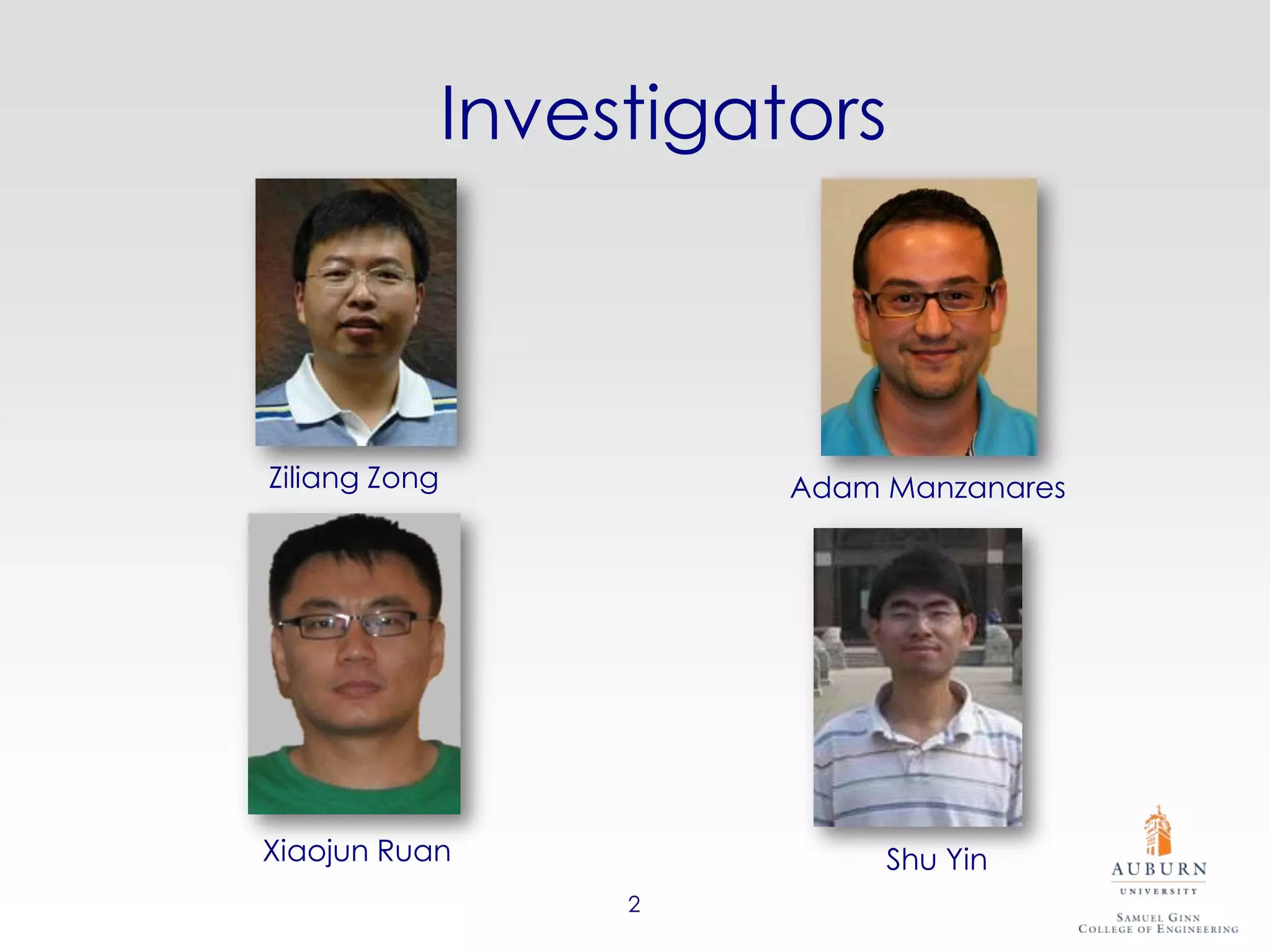 Investigators



Ziliang Zong             Adam Manzanares




Xiaojun Ruan                  Shu Yin
                    2
 