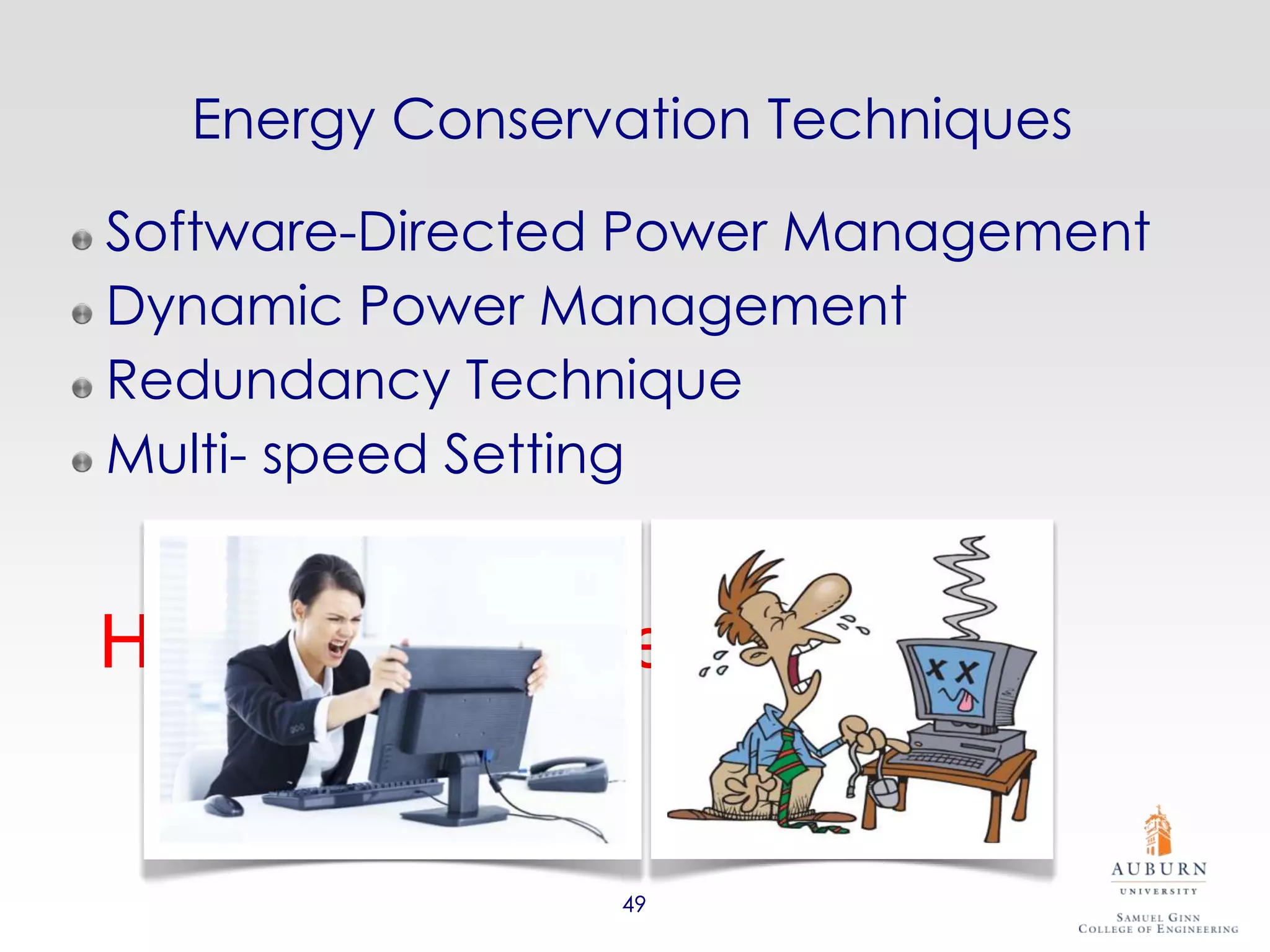Energy Conservation Techniques

Software-Directed Power Management
Dynamic Power Management
Redundancy Technique
Multi- speed Setting


How Reliable Are They?


                49
 