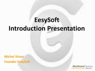 EesySoft
Introduction Presentation
Michel Visser
Founder EesySoft
 