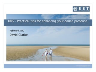 DMS - Practical tips for enhancing your online presence  February 2010 David Clarke 
