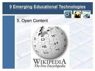9 Emerging Educational Technologies
5. Open Content
 