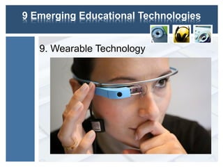 9 Emerging Educational Technologies
9. Wearable Technology
 