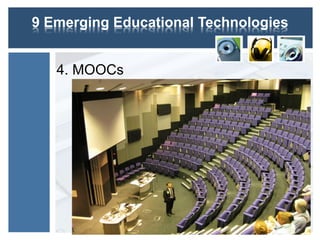 9 Emerging Educational Technologies
4. MOOCs
 