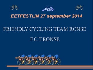 EETFESTIJN 27 september 2014 
FRIENDLY CYCLING TEAM RONSE 
F.C.T.RONSE 
 