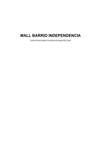 MALL BARRIO INDEPENDENCIA 
ESPECIFICACIONES TÉCNICAS DE ARQUITECTURA 
 