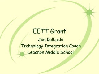 EETT Grant Joe Kulbacki Technology Integration Coach Lebanon Middle School 