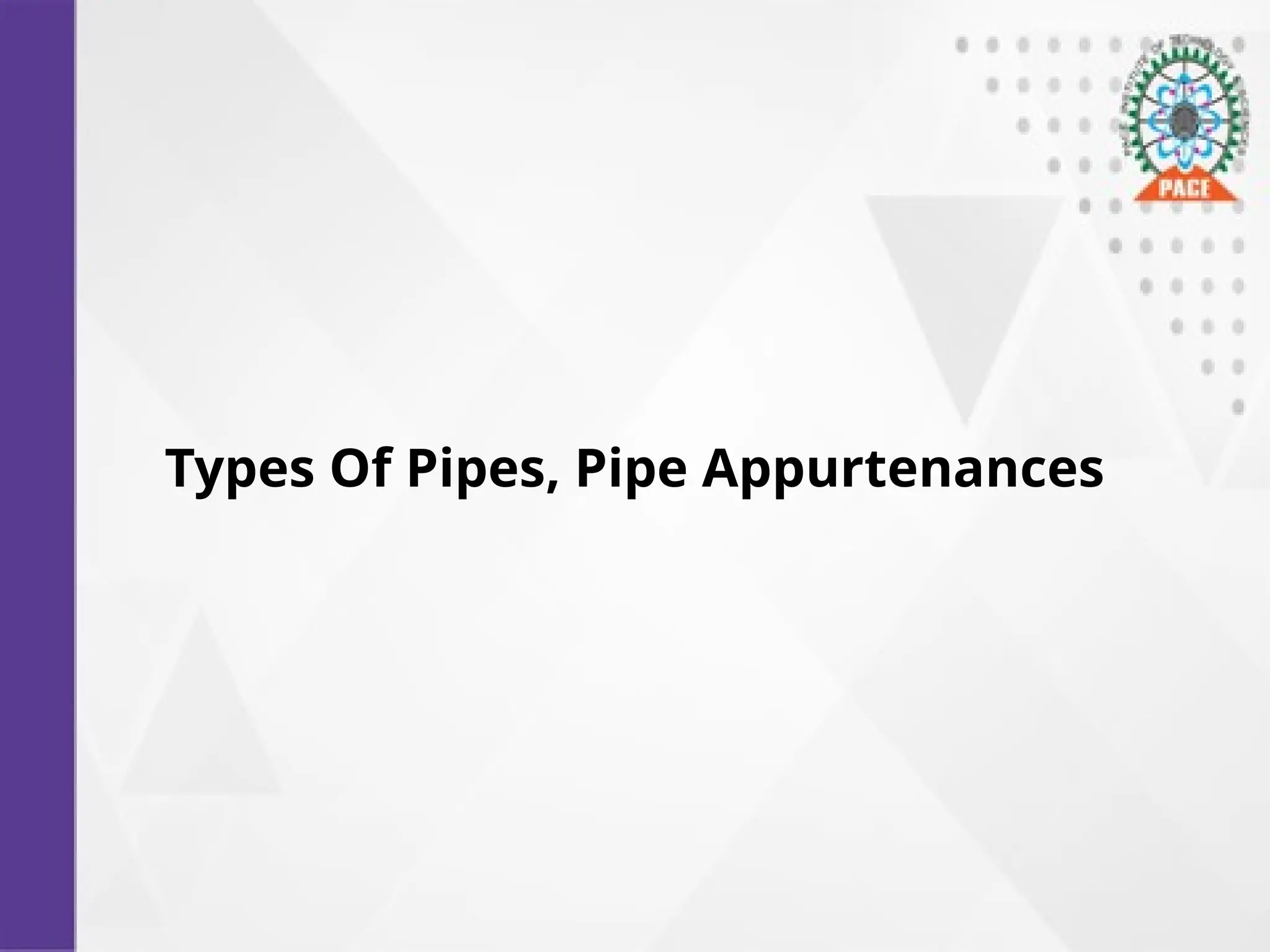 Types Of Pipes, Pipe Appurtenances
 