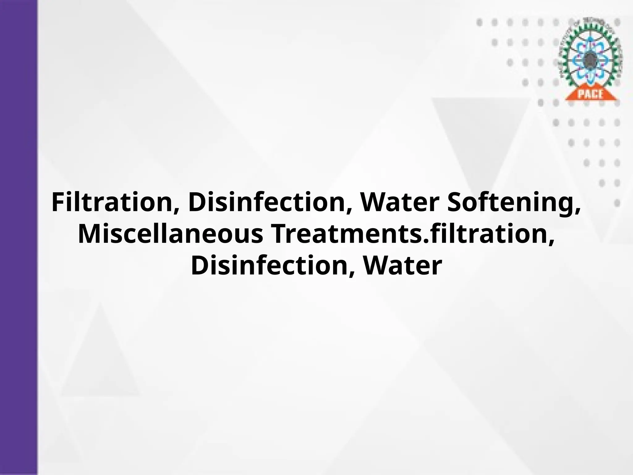 Filtration, Disinfection, Water Softening,
Miscellaneous Treatments.filtration,
Disinfection, Water
 