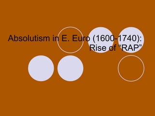 Absolutism in E. Euro (1600-1740):  Rise of “RAP” 
