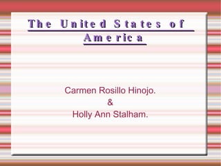 The United States of  America Carmen Rosillo Hinojo. & Holly   Ann   Stalham. 