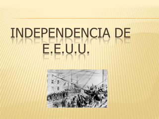 INDEPENDENCIA DE
E.E.U.U.

 