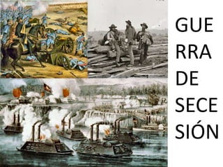 GUE
RRA
DE
SECE
SIÓN
 