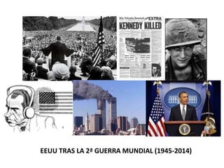 EEUU TRAS LA 2ª GUERRA MUNDIAL (1945-2014) 
 