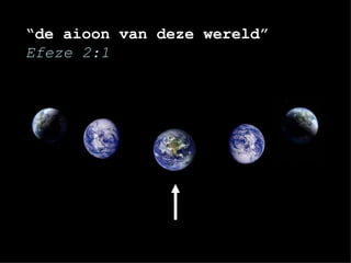 “ de aioon van deze wereld” Efeze 2:1 