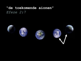“ de toekomende aionen” Efeze 2:7 