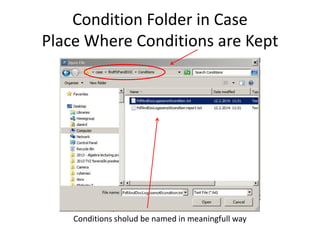 Condition Folder in Case
Place Where Conditions are Kept

Conditions sholud be named in meaningfull way

 