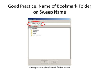 Good Practice: Name of Bookmark Folder
on Sweep Name

Sweep name – bookmark folder name

 