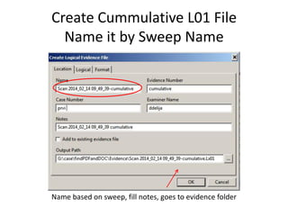 Create Cummulative L01 File
Name it by Sweep Name

Name based on sweep, fill notes, goes to evidence folder

 