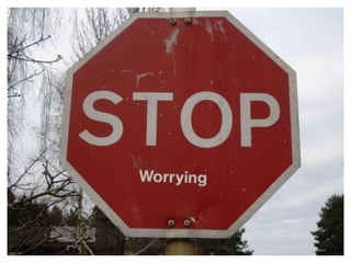 STOP WORRYING !Stop worrying