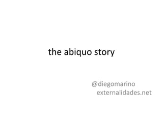 the abiquo story
@diegomarino
externalidades.net
 