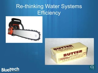 Re-thinking Water Systems
         Efficiency
 