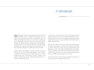 13
// Windkraft
Windanlagen liefern emissionsfrei grünen Strom!
Windparks, die in erheblichem Abstand von der
Küste auf See gebaut werden, bezeichnet man als
Offshore-Windparks. Weit vor der Küste im Meer ge-
baut, verändern sie auch nicht das Landschaftsbild.
Gerade der Offshorebereich birgt immense Ausbaupo-
tenziale. Denn an den Küsten Europas sind die Wind-
verhältnisse so gut, dass damit der Strombedarf von
ganz Europa siebenmal (!) gedeckt werden könnte.
Jüngste Gesetzesvorhaben auf dem Gebiet des Auf-
und Ausbaus von Offshore-Windparks und Offsho-
re-Netzen unterstützen die langfristige und sichere
Entwicklung bzw. Errichtung solcher Anlagen und
stellen langfristig deren betriebswirtschaftlich er-
folgreichen Betrieb sicher.
In der Nord- und Ostsee vor der Küste Deutschlands
werden daher bereits neue Offshore-Windparks kon-
kret geplant bzw. realisiert. Allgemein bekannt wurde
diese See-Zone als ausschließliche Wirtschaftszone
(AWZ) Deutschland.
Die EEV AG arbeitet mit einem äußerst kompetenten
Partnerunternehmen, dessen Team bereits auf über
10 Jahre Erfahrung in der Planung, Realisierung und
Betrieb von On- und Offshore-Windparks verweisen
kann, zusammen. Die EEV AG führt bereits Verhand-
lungen mit dem Ziel, über 600 Windenergieanlagen
und 3.000MW Leistung planen zu können.
Die EEV AG kann damit einen wichtigen Beitrag zur
Umsetzung der Energiewende leisten.
 