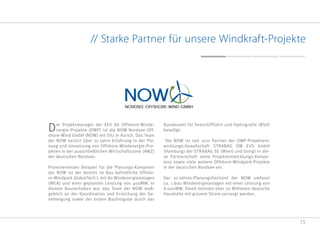 15
// Starke Partner für unsere Windkraft-Projekte
Der Projektmanager der EEV AG Offshore-Winde-
nergie-Projekte (OWP) ist die NOW Nordsee-Off-
shore-Wind GmbH (NOW) mit Sitz in Aurich. Das Team
der NOW besitzt über 10 Jahre Erfahrung in der Pla-
nung und Umsetzung von Offshore-Windenergie-Pro-
jekten in der ausschließlichen Wirtschaftszone (AWZ)
der deutschen Nordsee.
Prominentestes Beispiel für die Planungs-Kompeten
der NOW ist der bereits im Bau befindliche Offsho-
re-Windpark GlobalTech I. mit 80 Windenergieanlagen
(WEA) und einer geplanten Leistung von 400MW. In
diesem Bauvorhaben war das Team der NOW maß-
geblich an der Koordination und Erreichung der Ge-
nehmigung sowie der ersten Baufreigabe durch das
Bundesamt für Seeschifffahrt und Hydrografie (BSH)
beteiligt.
Die NOW ist seit 2011 Partner der OWP-Projektent-
wicklungs-Gesellschaft STRABAG OW EVS GmbH
(Hamburg) der STRABAG SE (Wien) und bringt in die-
se Partnerschaft seine Projektentwicklungs-Kompe-
tenz sowie viele weitere Offshore-Windpark-Projekte
in der deutschen Nordsee ein.
Der 10-Jahres-Planungshorizont der NOW umfasst
ca. 1.600 Windenergieanlagen mit einer Leistung von
8.000MW. Damit könnten über 20 Millionen deutsche
Haushalte mit grünem Strom versorgt werden.
 