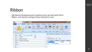 Ribbon
• Signifikante Verbesserung der Usability durch den Microsoft Office
Ribbon, weil deutlich weniger Klicks erforderlich sind.
4
 