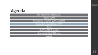 Agenda
Was ist Business Intelligence?
Was ist OLAP?
Unterschied zwischen OLAP und OLTP?
Bestandteile des eEvolution® BI
Demo
OLAP vs. SQL Reporting
Ungeeignete OLAP Abfragen
Ausblick

11

 