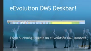 eEvolution DMS Deskbar!



Freie Suchmöglichkeit im eEvolution DMS Kontext
 