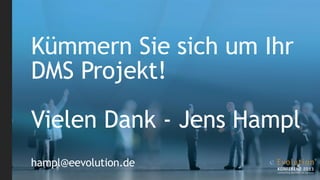 Kümmern Sie sich um Ihr
DMS Projekt!

Vielen Dank - Jens Hampl
hampl@eevolution.de
 