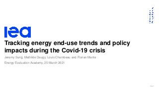 Page 1
Tracking energy end-use trends and policy
impacts during the Covid-19 crisis
Jeremy Sung, Mathilde Daugy, Louis Chambeau and Florian Mante
Energy Evaluation Academy, 25 March 2021
 