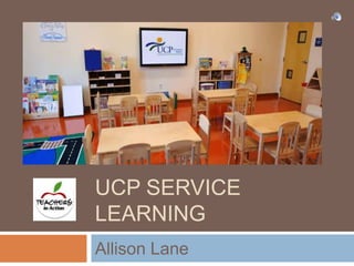 UCP Service learning  Allison Lane  